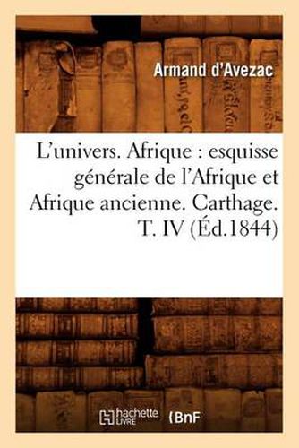 L'Univers. Afrique: Esquisse Generale de l'Afrique Et Afrique Ancienne. Carthage. T. IV (Ed.1844)