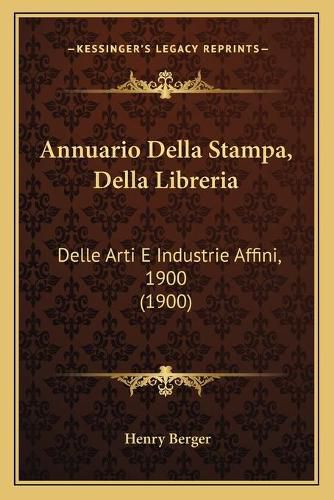 Cover image for Annuario Della Stampa, Della Libreria: Delle Arti E Industrie Affini, 1900 (1900)