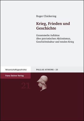 Krieg, Frieden Und Geschichte: Gesammelte Aufsatze Uber Patriotischen Aktionismus, Geschichtskultur Und Totalen Krieg