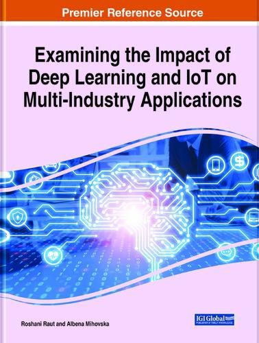 Handbook of Research on the Impact of Deep Learning and IoT on Multi-Industry Applications