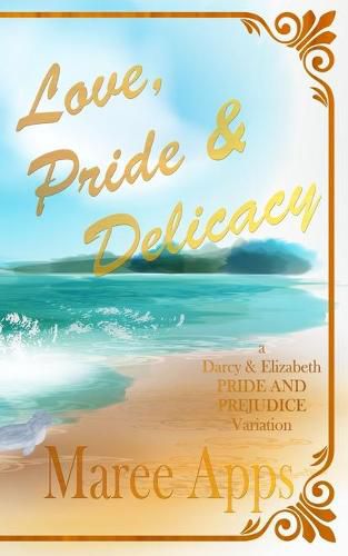 Cover image for Love, Pride & Delicacy: a Darcy and Elizabeth PRIDE AND PREJUDICE variation