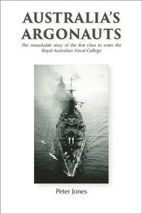 Cover image for Australia's Argonauts: The remarkable story of the first class to enter the Royal Australian Naval College