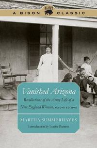 Cover image for Vanished Arizona: Recollections of the Army Life of a New England Woman, Second Edition