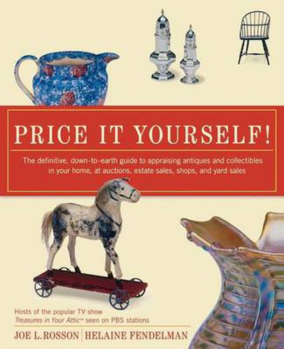 Cover image for Price it Yourself!: The Definitive, down-to-Earth Guide to Appraising Antiques and Collectibles in Your Home, at Auctions, Estate Sales, Shops, and Yard Sales