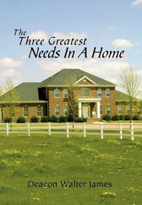 Cover image for The Three Greatest Needs In A Home