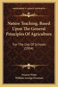 Cover image for Nature Teaching, Based Upon the General Principles of Agriculture: For the Use of Schools (1904)