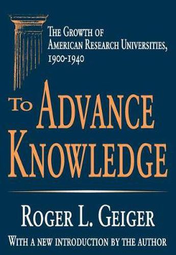 Cover image for To Advance Knowledge: The Growth of American Research Universities, 1900-1940