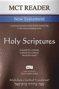 Cover image for MCT Reader New Testament, Mickelson Clarified: A precise translation of the Hebraic-Koine Greek in the Literary Reading Order