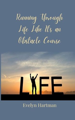 Cover image for Running Through Life Like It's an Obstacle Course