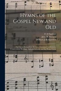 Cover image for Hymns of the Gospel New and Old: for Use at Evangelistic Services, Christian Conferences, Consecration Meetings, Sabbath Schools, and the Home Circle