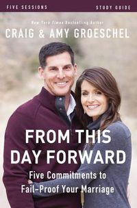 Cover image for From This Day Forward Bible Study Guide: Five Commitments to Fail-Proof Your Marriage