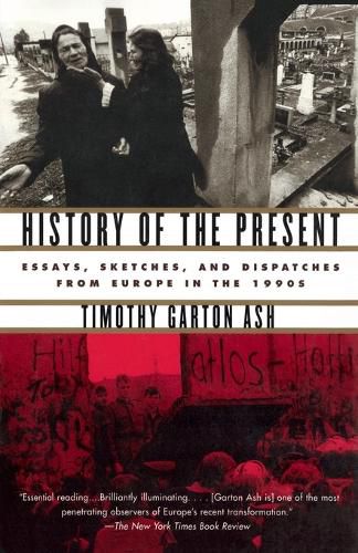 Cover image for History of the Present: Essays, Sketches, and Dispatches from Europe in the 1990s