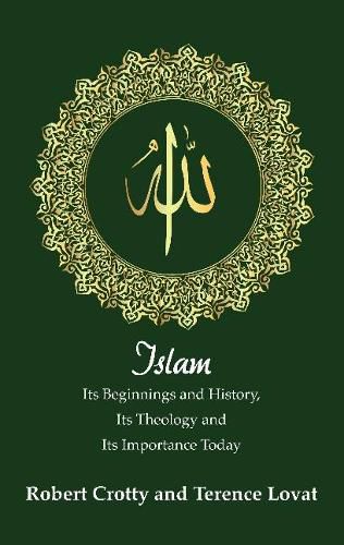 Islam: Its Beginnings and History, Its Theology and Its Importance Today