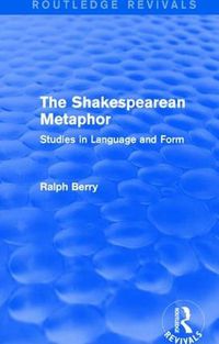 Cover image for Routledge Revivals: The Shakespearean Metaphor (1990): Studies in Language and Form