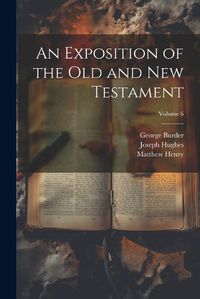 Cover image for An Exposition of the Old and New Testament; Volume 6