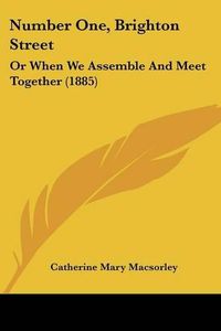 Cover image for Number One, Brighton Street: Or When We Assemble and Meet Together (1885)