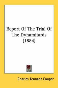 Cover image for Report of the Trial of the Dynamitards (1884)