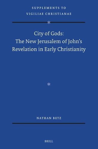 Cover image for City of Gods: The New Jerusalem of John's Revelation in Early Christianity