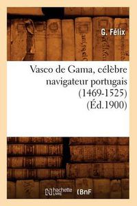 Cover image for Vasco de Gama, Celebre Navigateur Portugais (1469-1525) (Ed.1900)