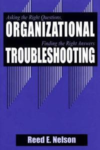 Cover image for Organizational Troubleshooting: Asking the Right Questions, Finding the Right Answers