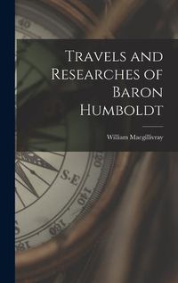 Cover image for Travels and Researches of Baron Humboldt