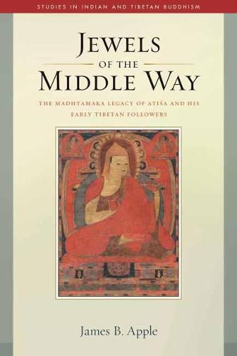 Cover image for Jewels of the Middle Way: The Madhyamaka Legacy of Atisa and His Early Tibetan Followers