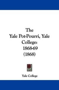 Cover image for The Yale Pot-Pourri, Yale College: 1868-69 (1868)