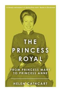 Cover image for The Princess Royal: From Princess Mary to Princess Anne