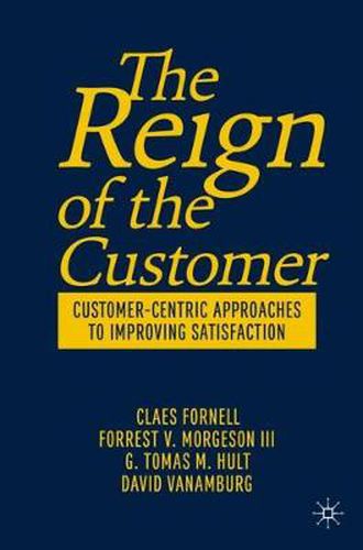 Cover image for The Reign of the Customer: Customer-Centric Approaches to Improving Satisfaction