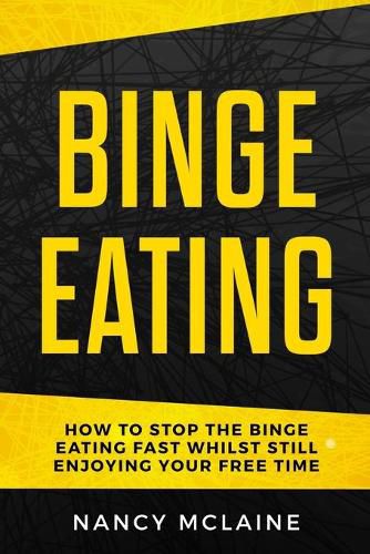 Cover image for Binge Eating: How to stop binge eating fast whilst still enjoying your free time