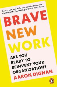 Cover image for Brave New Work: Are You Ready to Reinvent Your Organization?