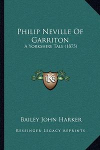 Cover image for Philip Neville of Garriton: A Yorkshire Tale (1875)