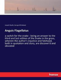 Cover image for Anguis Flagellatus: a switch for the snake - being an answer to the third and last edition of the Snake in the grass, wherein the author's injustice and falshood, both in quotation and story, are discover'd and obviated