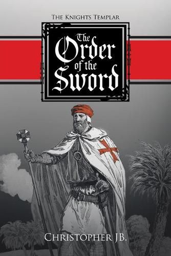 Cover image for The Order of the Sword: The Knights Templar