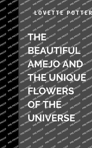 Cover image for The Beautiful Amejo And The Unique Flowers Of The Universe