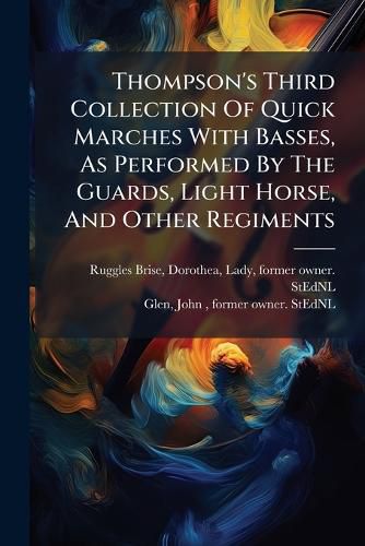 Cover image for Thompson's Third Collection of Quick Marches with Basses, as Performed by the Guards, Light Horse, and Other Regiments