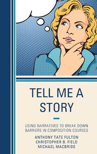 Cover image for Tell Me a Story: Using Narratives to Break Down Barriers in Composition Courses