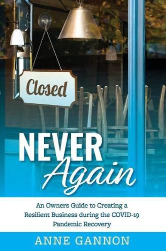 Cover image for Never Again: An Entrepreneurs Guide to Creating a Resilient Business during the COVID-19 Pandemic Recovery