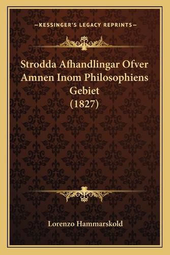 Cover image for Strodda Afhandlingar Ofver Amnen Inom Philosophiens Gebiet (1827)