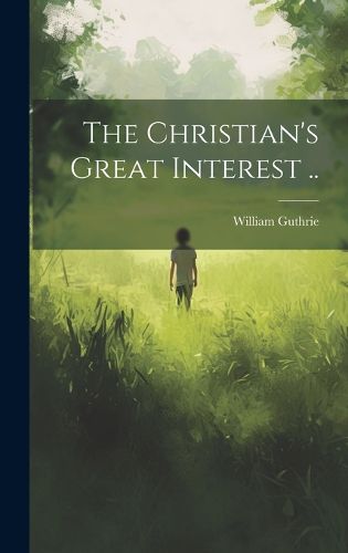 The Christian's Great Interest ..