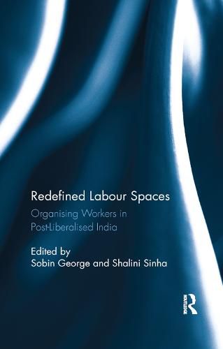 Cover image for Redefined Labour Spaces: Organising Workers in Post-Liberalised India