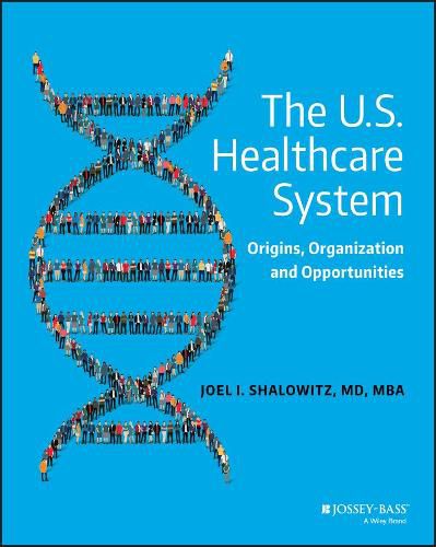 Cover image for The U.S. Healthcare System - Origins, Organization  and Opportunities