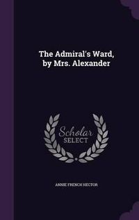 Cover image for The Admiral's Ward, by Mrs. Alexander