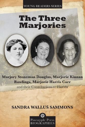 Cover image for The Three Marjories: Marjory Stoneman Douglas, Marjorie Kinnan Rawlings, Marjorie Harris Carr and their Contributions to Florida