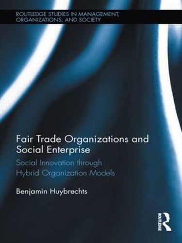 Cover image for Fair Trade Organizations and Social Enterprise: Social Innovation through Hybrid Organization Models