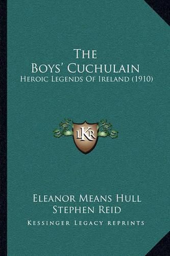 Cover image for The Boys' Cuchulain: Heroic Legends of Ireland (1910)