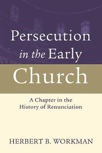 Cover image for Persecution in the Early Church: A Chapter in the History of Renunciation