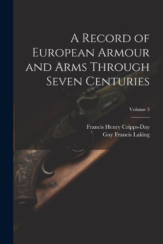 Cover image for A Record of European Armour and Arms Through Seven Centuries; Volume 3