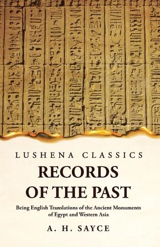 Cover image for Records of the Past Being English Translations of the Ancient Monuments of Egypt and Western Asia Volume 1