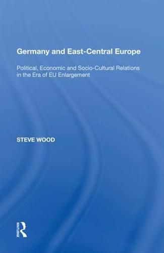 Cover image for Germany and East-Central Europe: Political, Economic and Socio-Cultural Relations in the Era of EU Enlargement